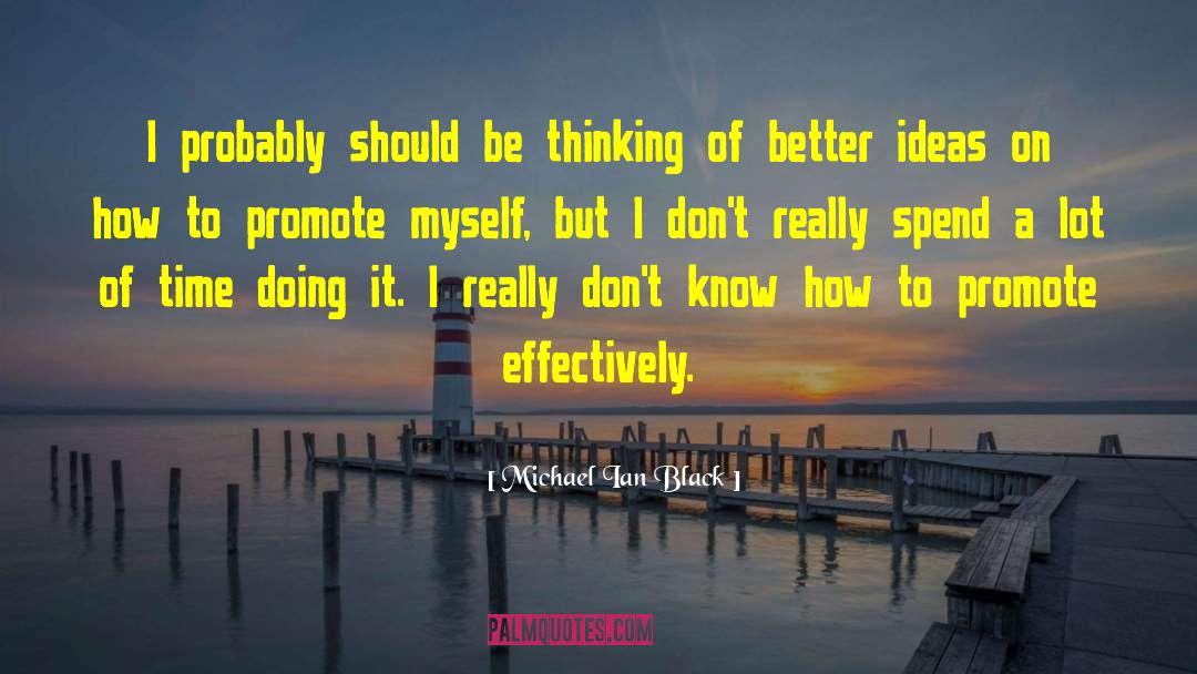 Michael Ian Black Quotes: I probably should be thinking