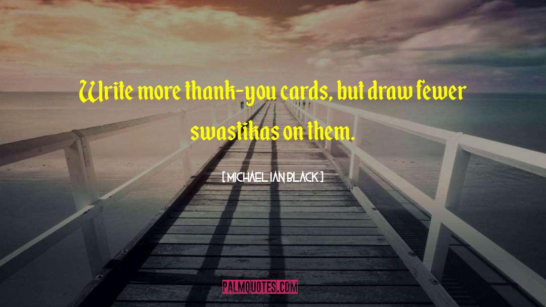 Michael Ian Black Quotes: Write more thank-you cards, but
