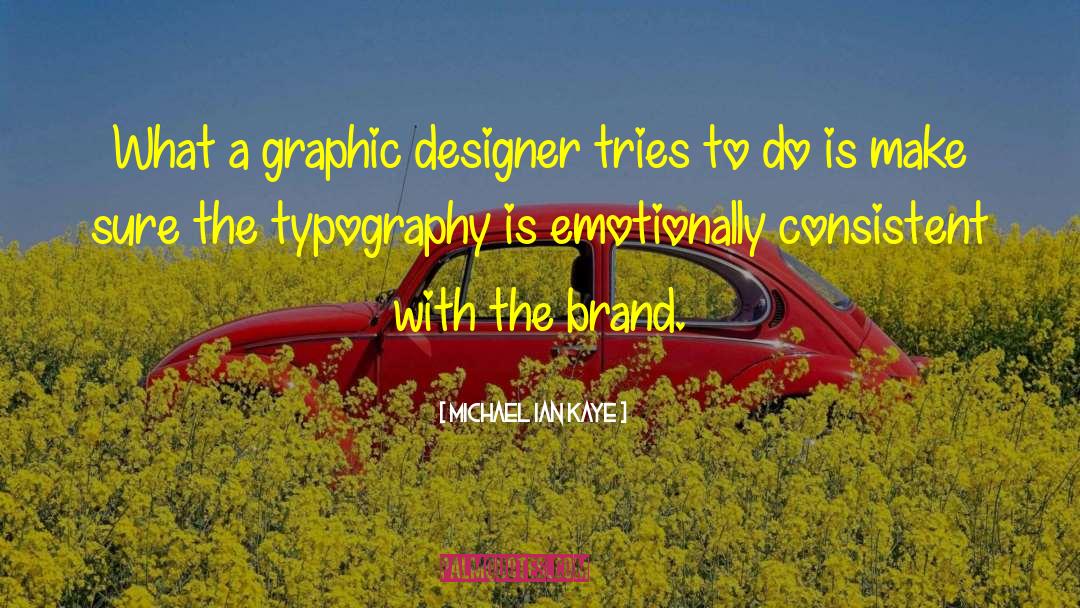 Michael Ian Kaye Quotes: What a graphic designer tries