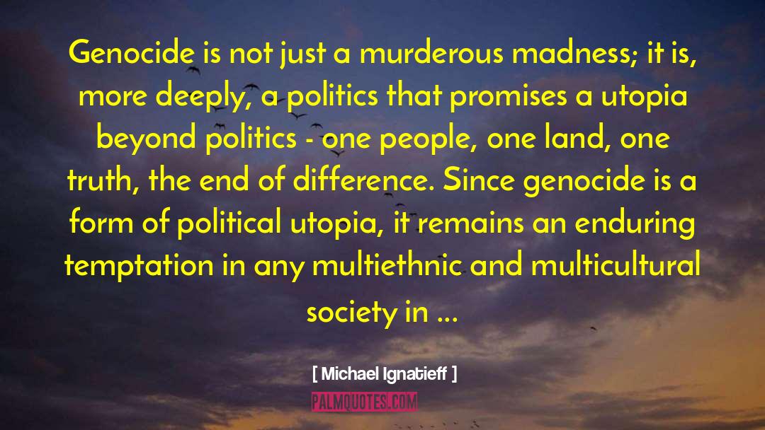Michael Ignatieff Quotes: Genocide is not just a