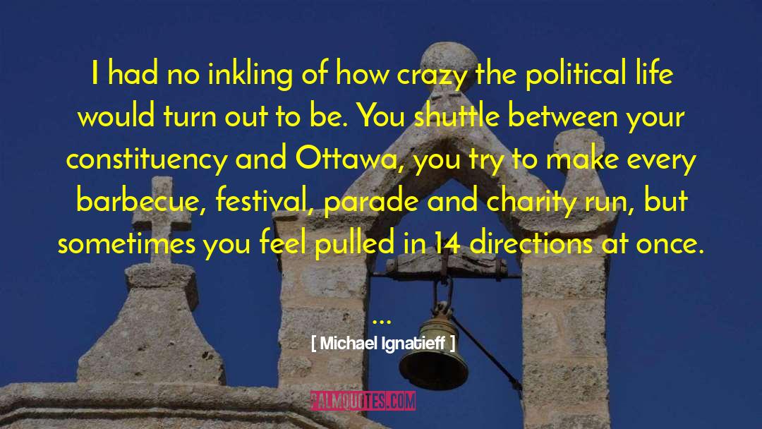 Michael Ignatieff Quotes: I had no inkling of