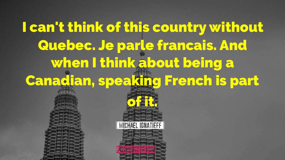 Michael Ignatieff Quotes: I can't think of this