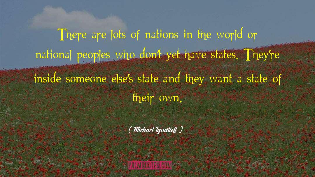 Michael Ignatieff Quotes: There are lots of nations