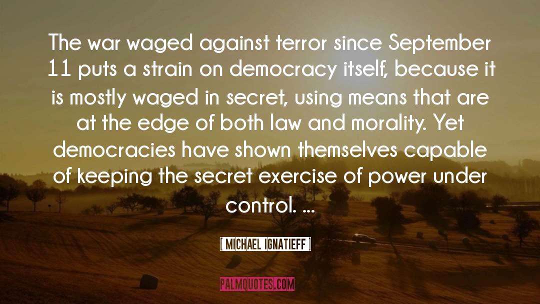 Michael Ignatieff Quotes: The war waged against terror
