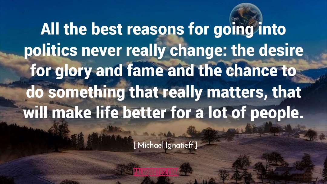 Michael Ignatieff Quotes: All the best reasons for