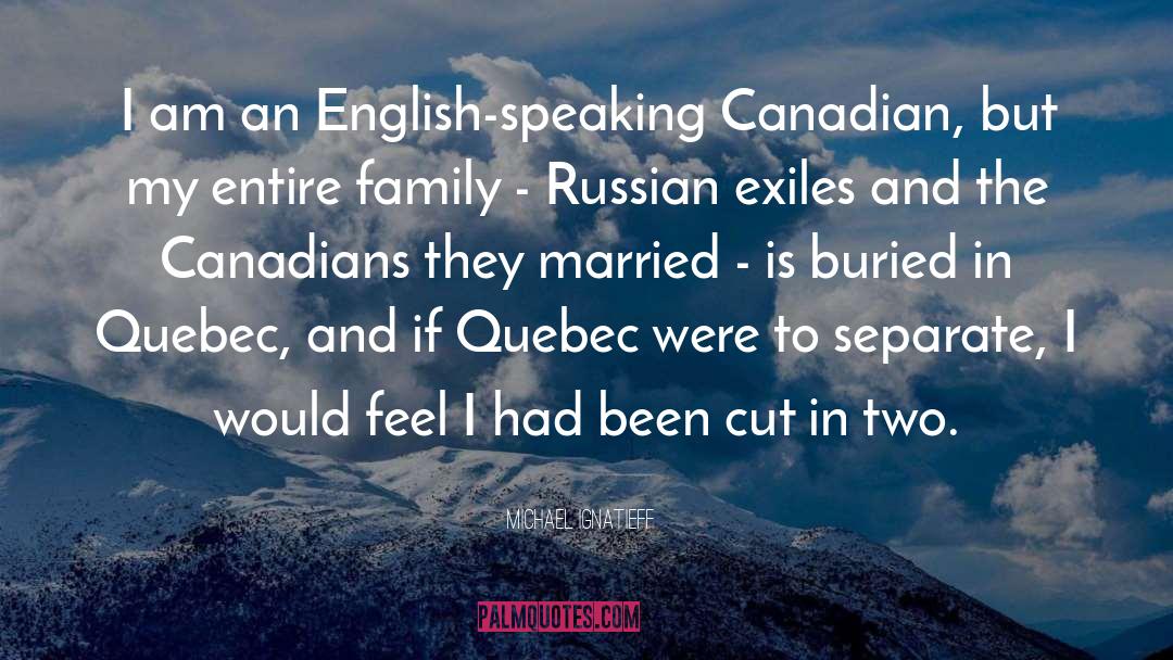 Michael Ignatieff Quotes: I am an English-speaking Canadian,