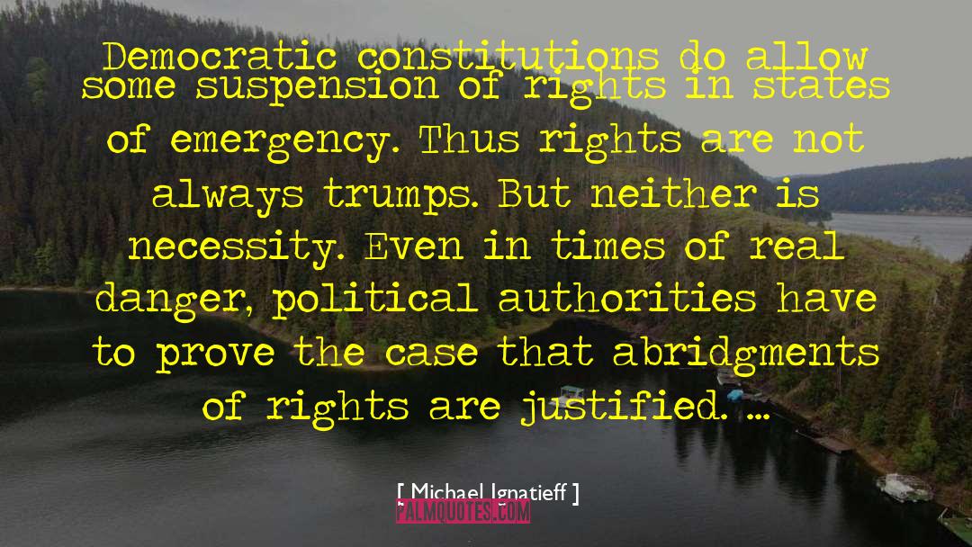 Michael Ignatieff Quotes: Democratic constitutions do allow some