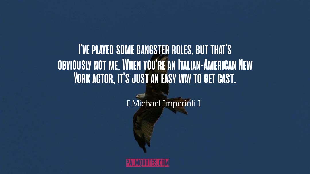 Michael Imperioli Quotes: I've played some gangster roles,
