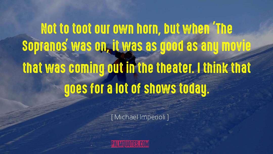 Michael Imperioli Quotes: Not to toot our own