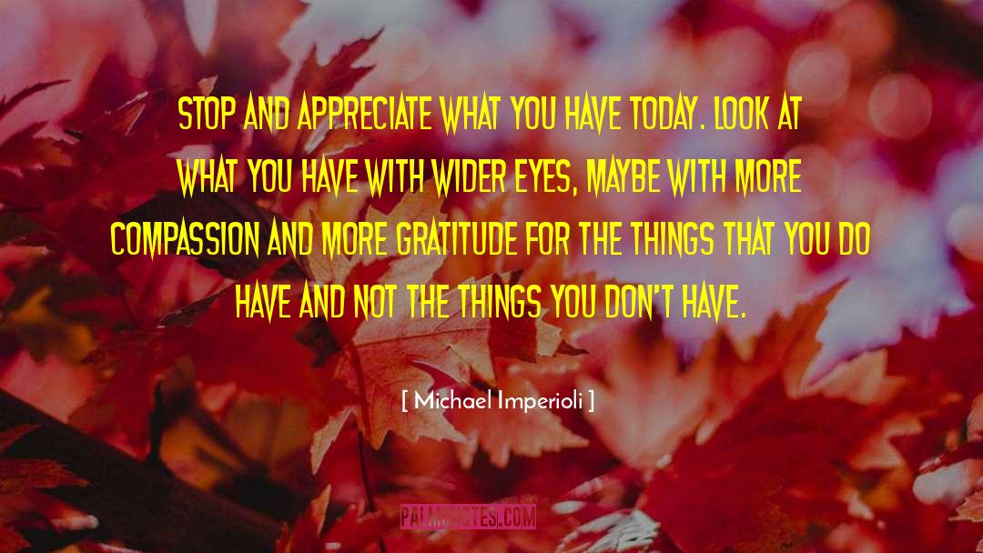 Michael Imperioli Quotes: Stop and appreciate what you