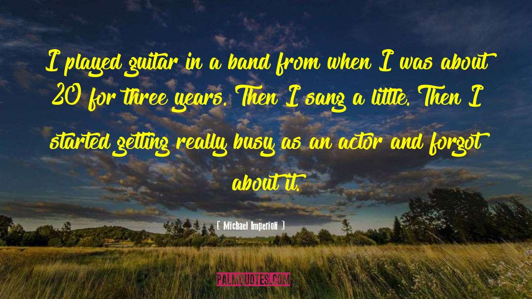 Michael Imperioli Quotes: I played guitar in a