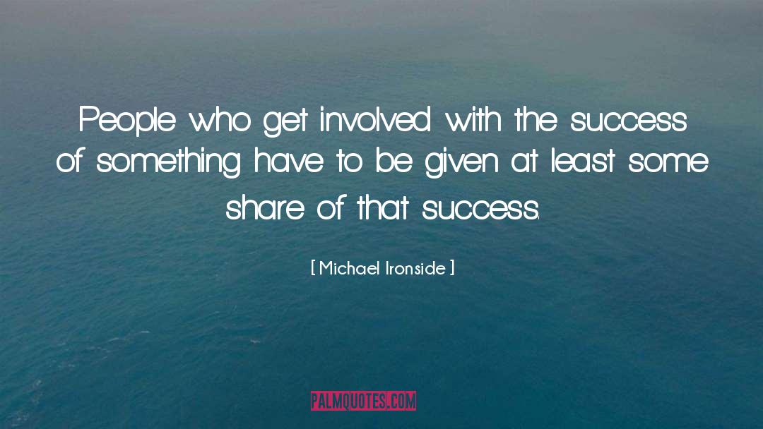 Michael Ironside Quotes: People who get involved with