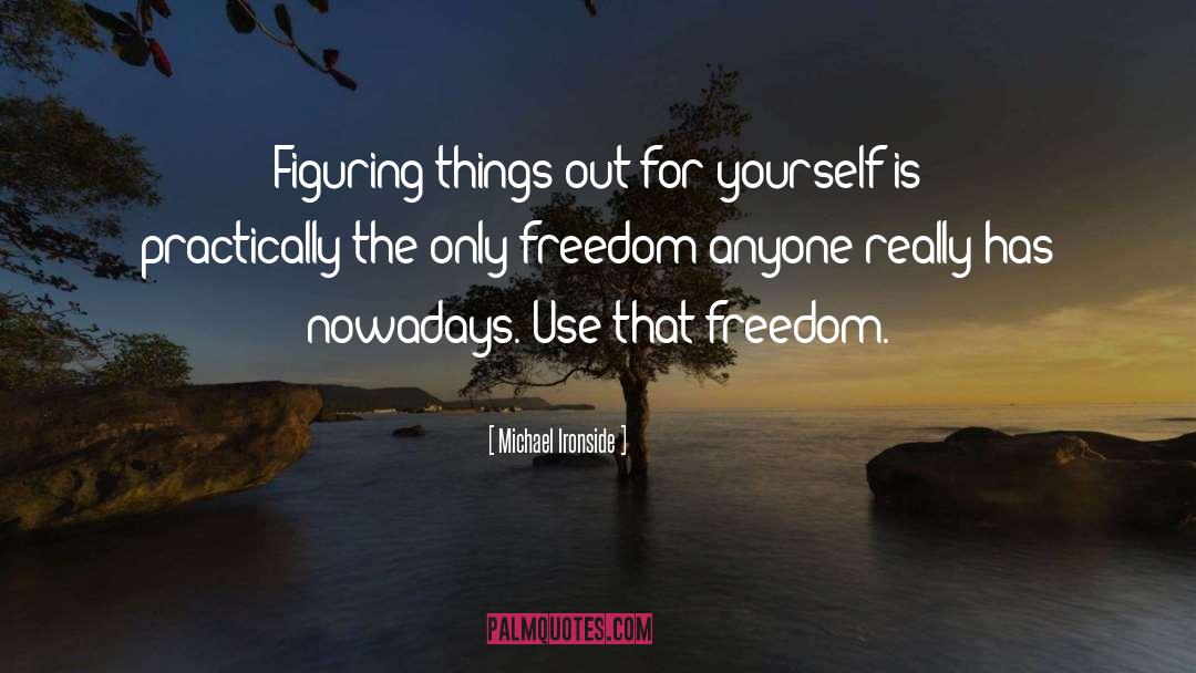 Michael Ironside Quotes: Figuring things out for yourself