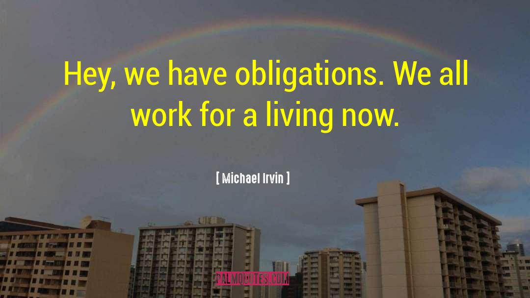 Michael Irvin Quotes: Hey, we have obligations. We