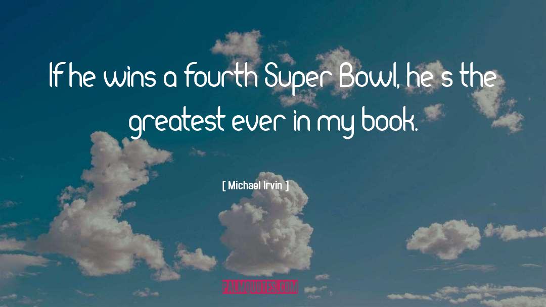 Michael Irvin Quotes: If he wins a fourth