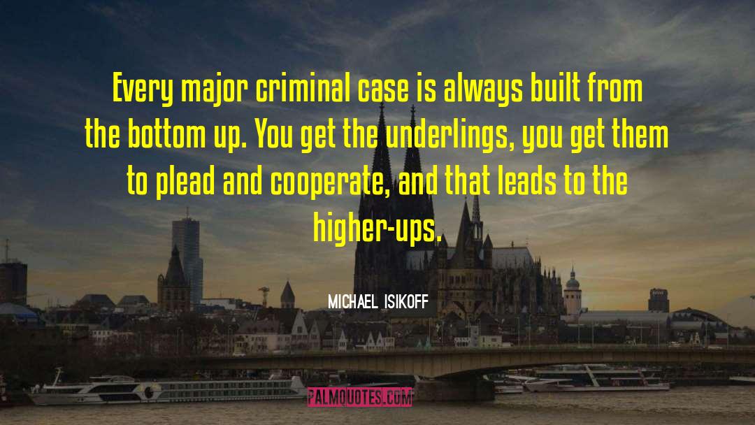 Michael Isikoff Quotes: Every major criminal case is