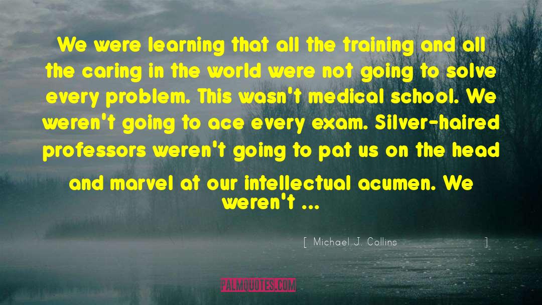 Michael J. Collins Quotes: We were learning that all