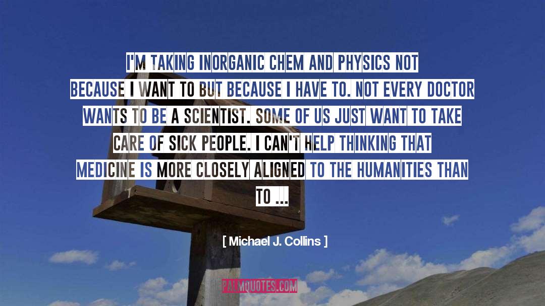 Michael J. Collins Quotes: I'm taking inorganic chem and
