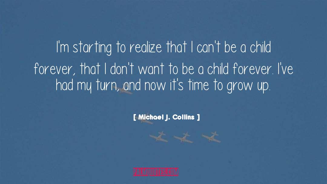 Michael J. Collins Quotes: I'm starting to realize that