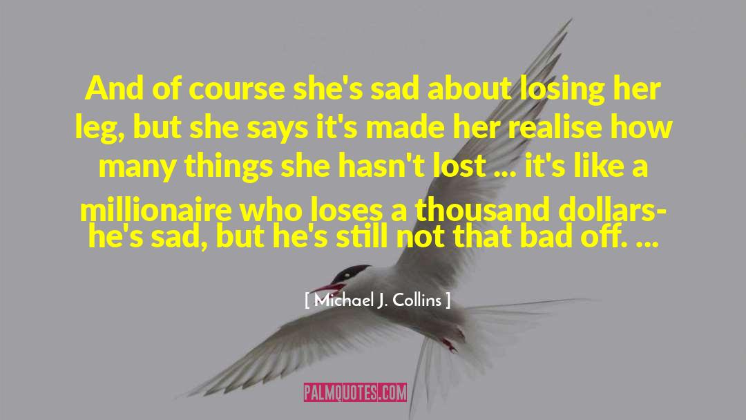 Michael J. Collins Quotes: And of course she's sad