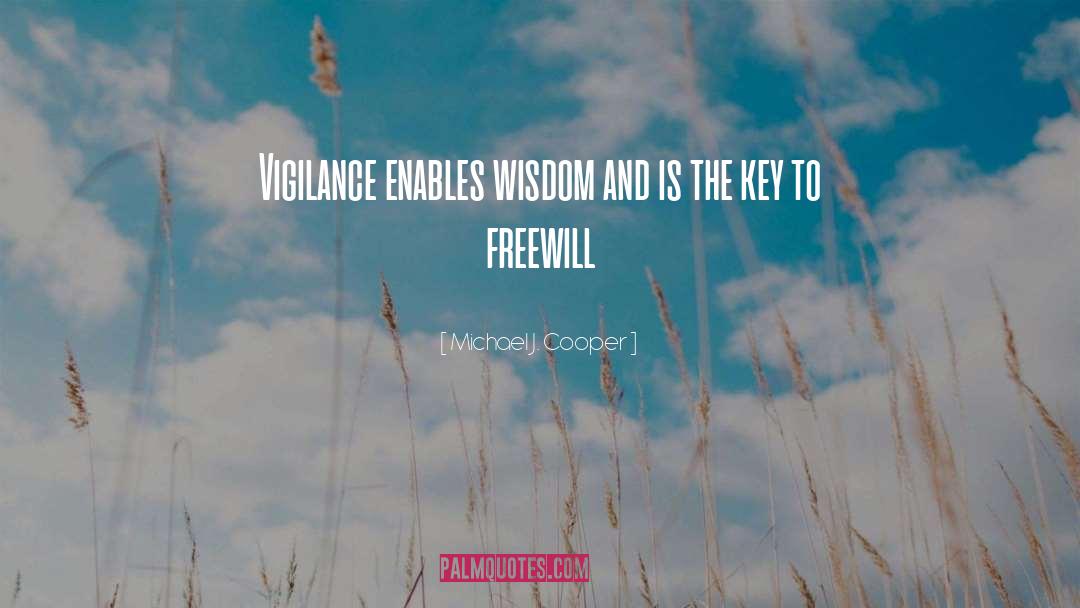 Michael J. Cooper Quotes: Vigilance enables wisdom and is