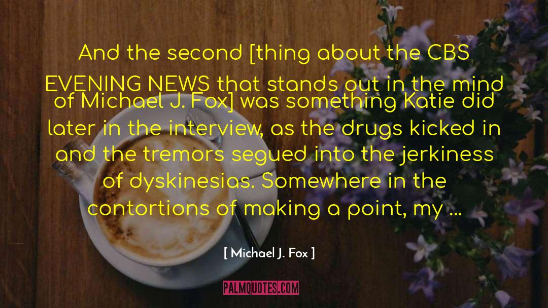 Michael J. Fox Quotes: And the second [thing about