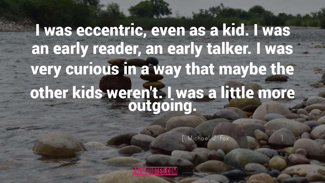 Michael J. Fox Quotes: I was eccentric, even as
