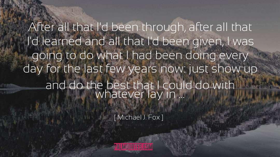 Michael J. Fox Quotes: After all that I'd been