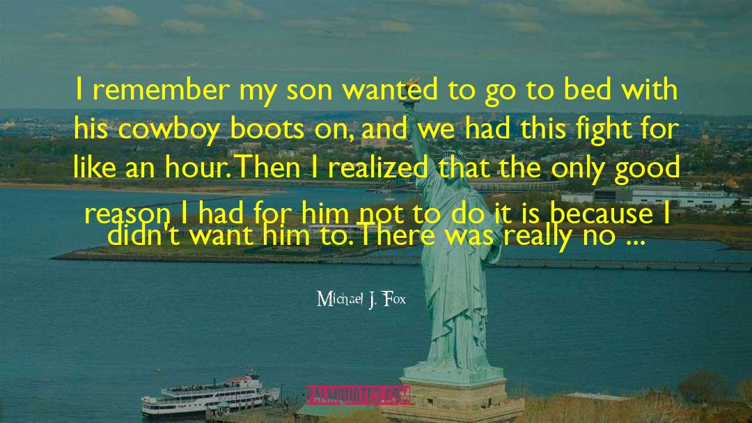 Michael J. Fox Quotes: I remember my son wanted