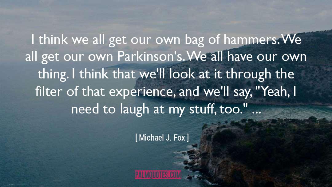 Michael J. Fox Quotes: I think we all get