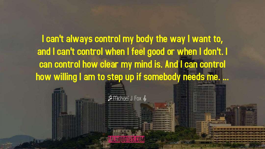 Michael J. Fox Quotes: I can't always control my