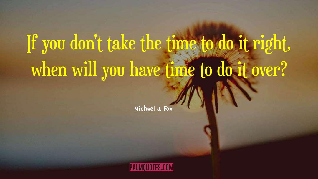 Michael J. Fox Quotes: If you don't take the
