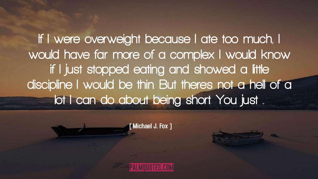 Michael J. Fox Quotes: If I were overweight because