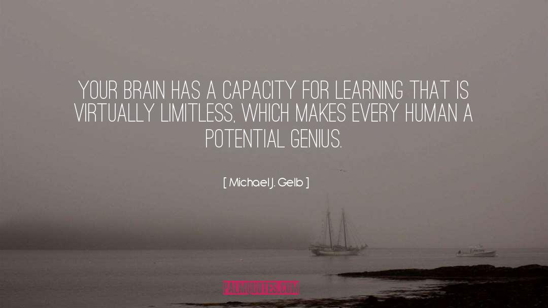 Michael J. Gelb Quotes: Your brain has a capacity