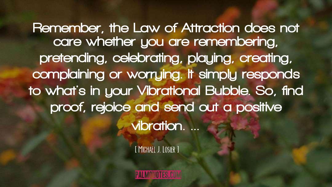 Michael J. Losier Quotes: Remember, the Law of Attraction