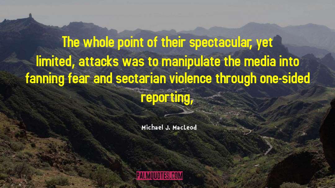 Michael J. MacLeod Quotes: The whole point of their