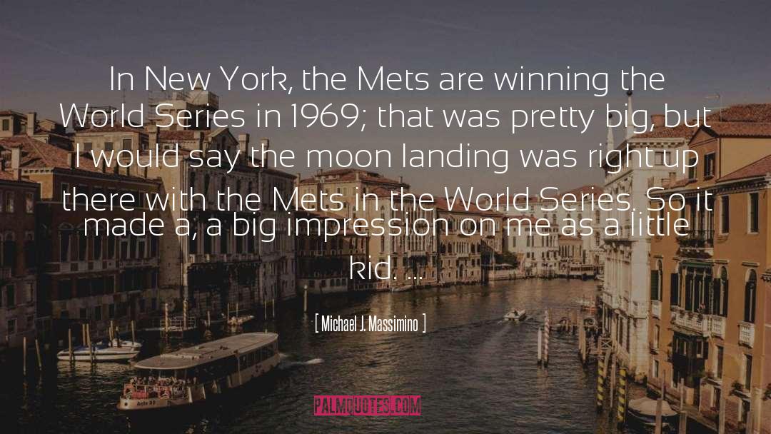 Michael J. Massimino Quotes: In New York, the Mets