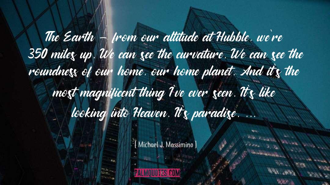 Michael J. Massimino Quotes: The Earth - from our