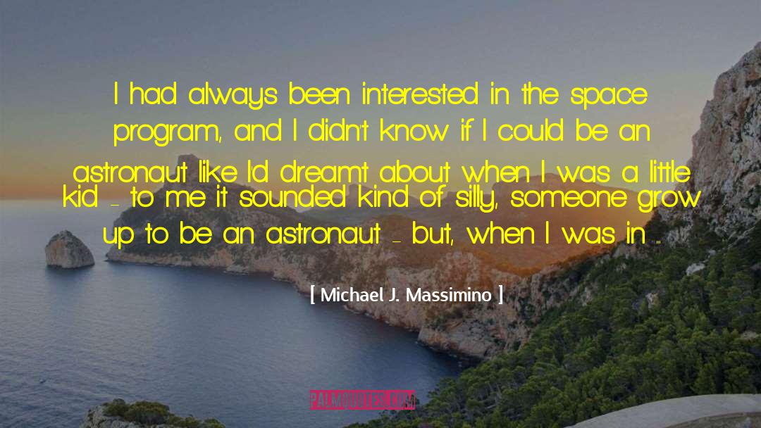 Michael J. Massimino Quotes: I had always been interested