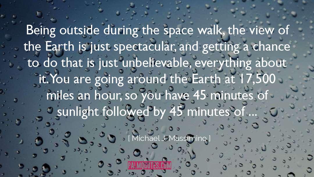 Michael J. Massimino Quotes: Being outside during the space