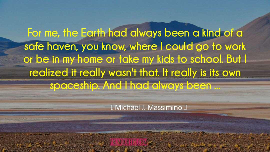 Michael J. Massimino Quotes: For me, the Earth had