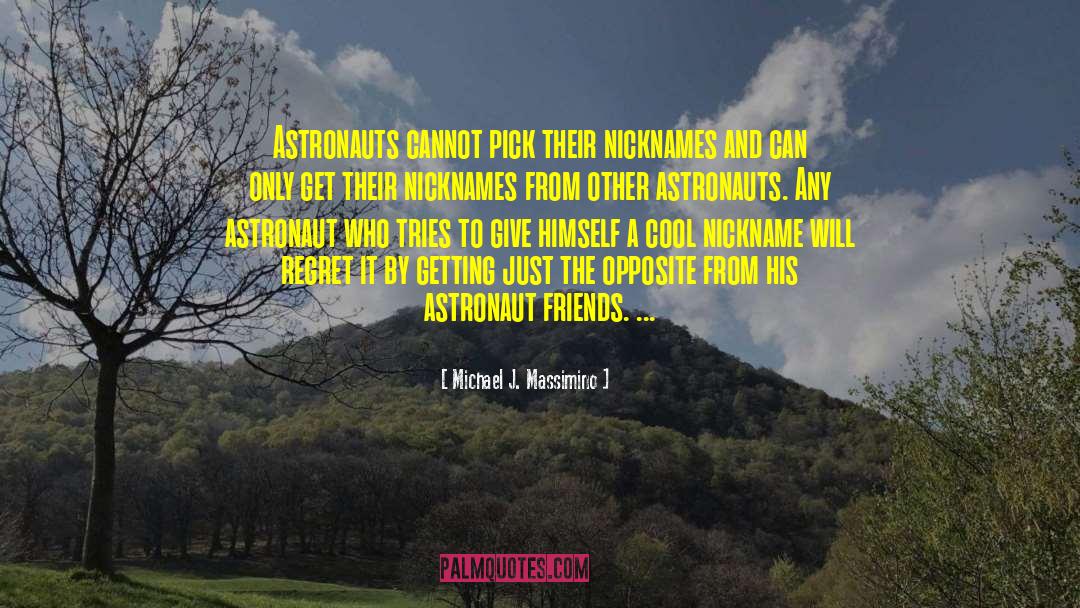 Michael J. Massimino Quotes: Astronauts cannot pick their nicknames