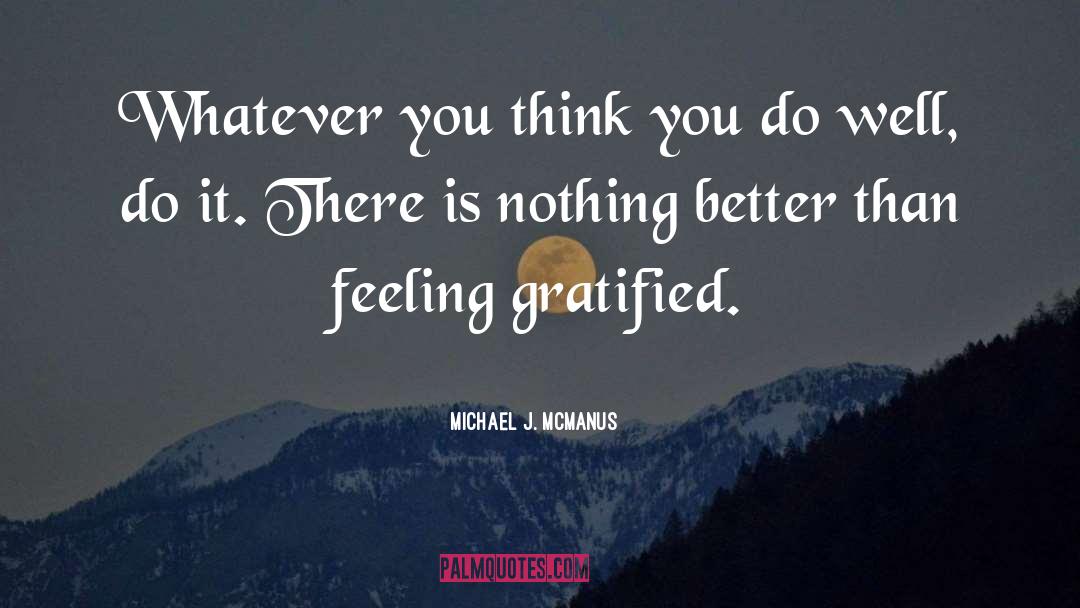 Michael J. McManus Quotes: Whatever you think you do
