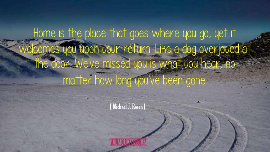 Michael J. Rosen Quotes: Home is the place that