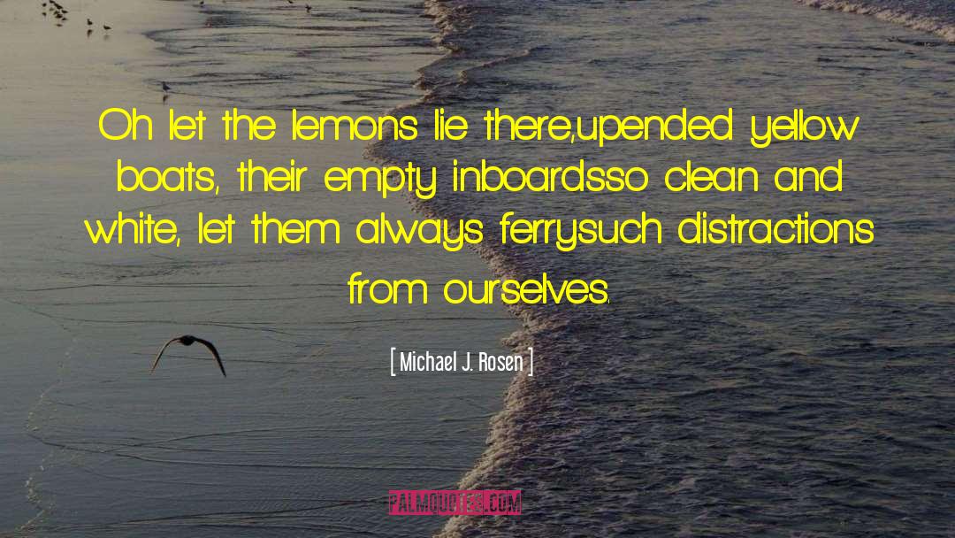 Michael J. Rosen Quotes: Oh let the lemons lie