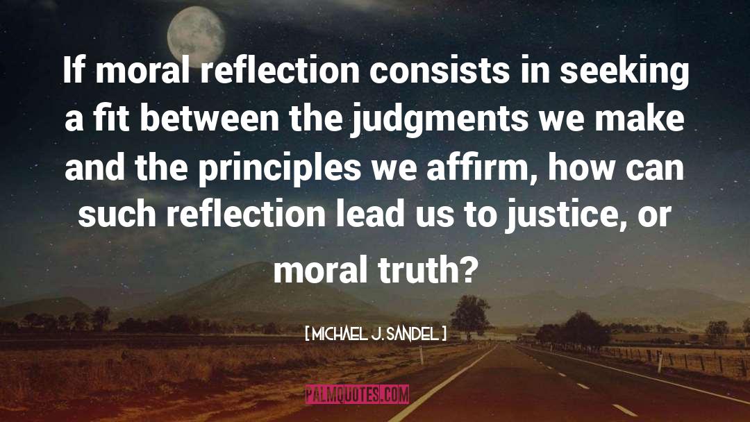 Michael J. Sandel Quotes: If moral reflection consists in