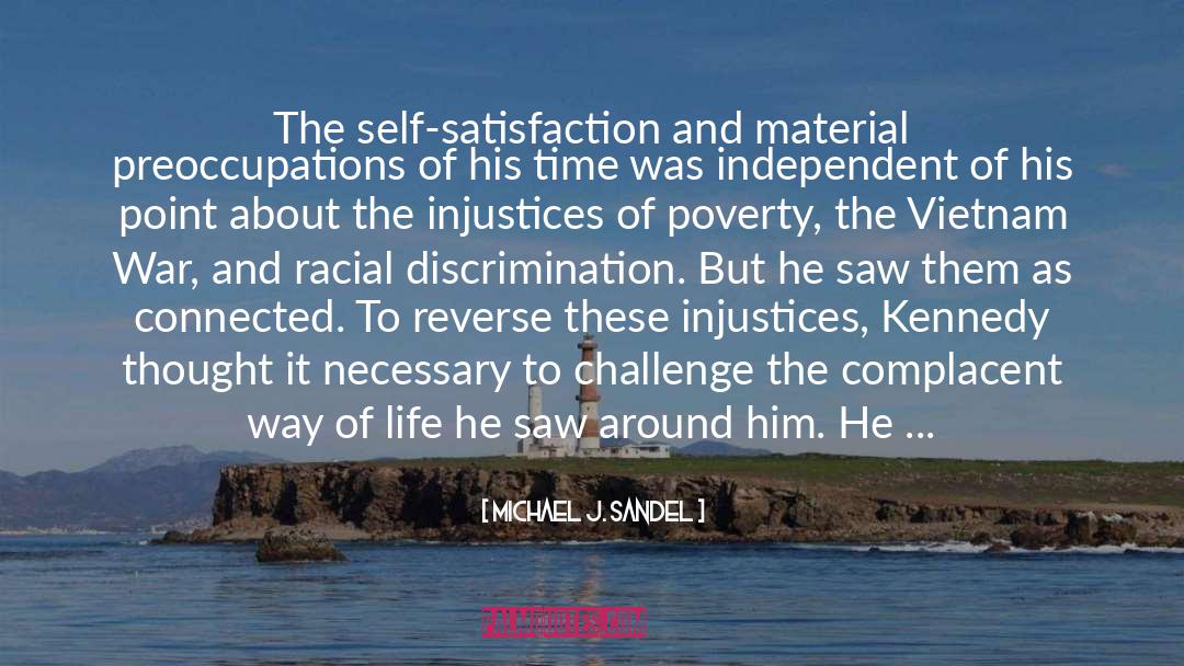 Michael J. Sandel Quotes: The self-satisfaction and material preoccupations