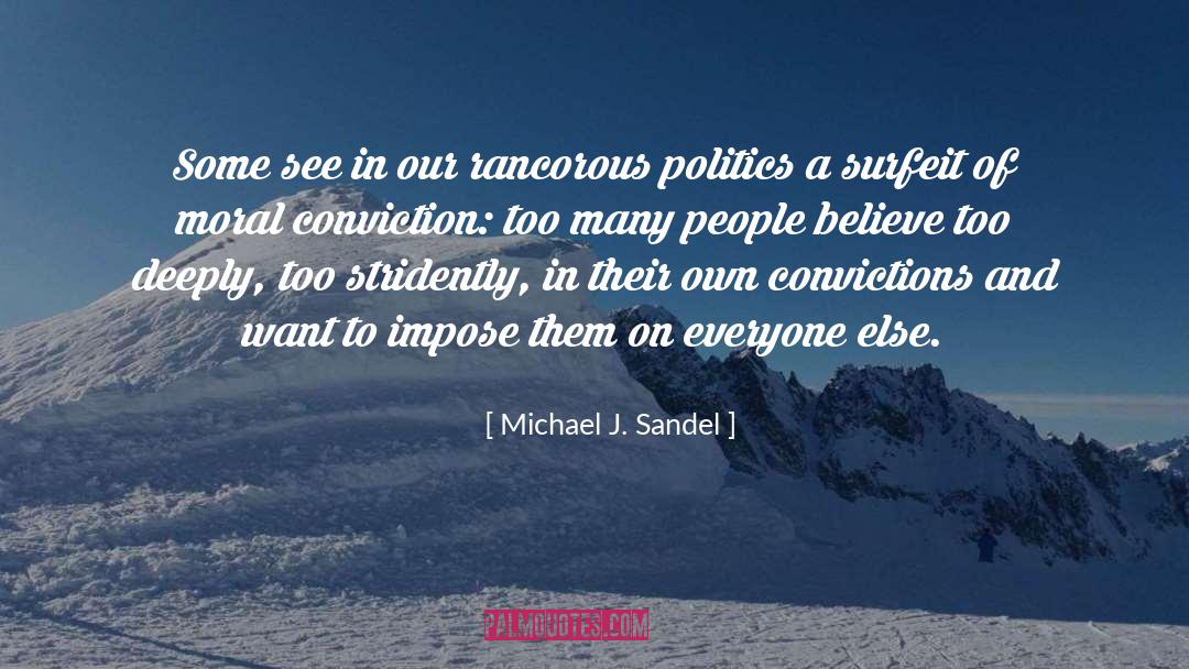 Michael J. Sandel Quotes: Some see in our rancorous