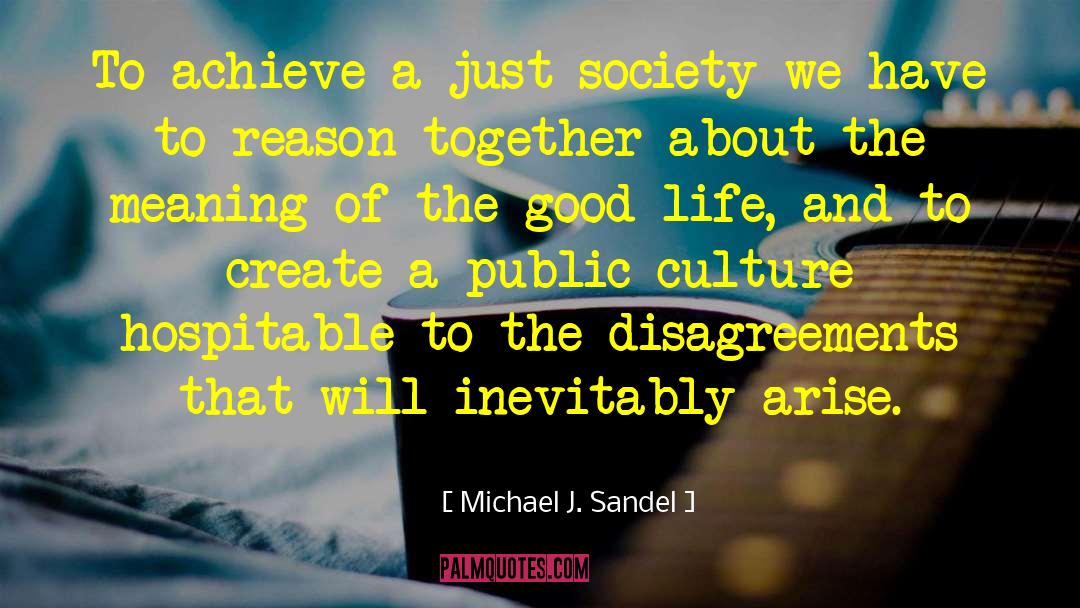 Michael J. Sandel Quotes: To achieve a just society