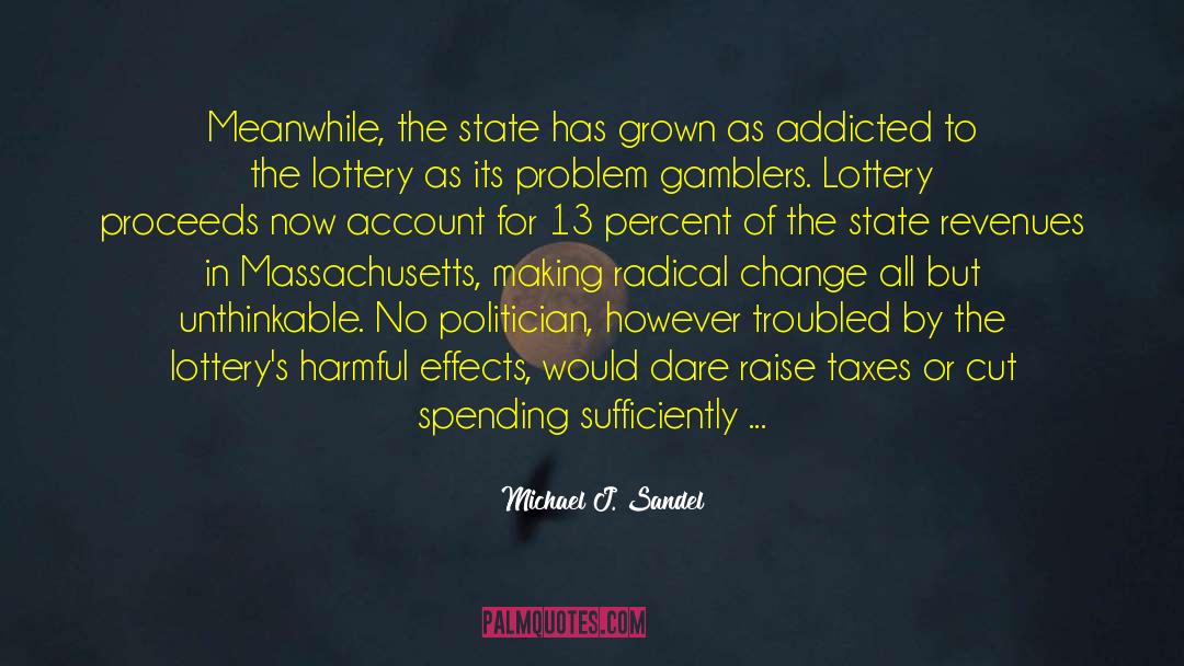 Michael J. Sandel Quotes: Meanwhile, the state has grown